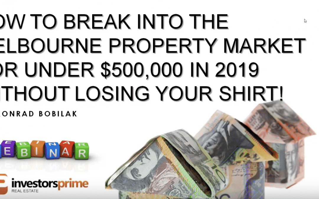 [New Video] How To Break Into The Melbourne Property Market Under $500,000 Without Losing Your Shirt!
