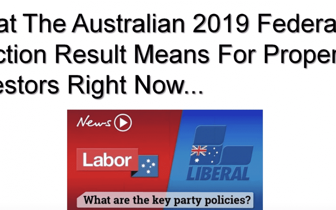 [New Video] What the Australian 2019 Federal Election Result Means for Property Investors Right Now