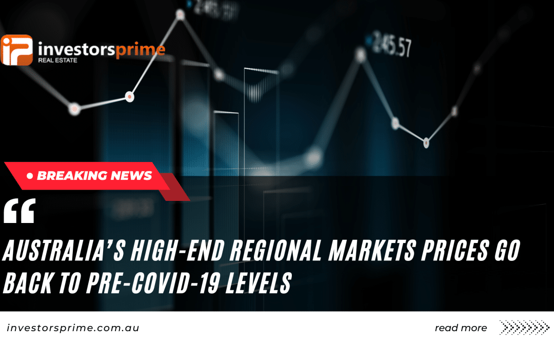 BREAKING NEWS! Australia’s high-end regional markets prices go back to pre-COVID-19 levels. (hate to say I told you so)