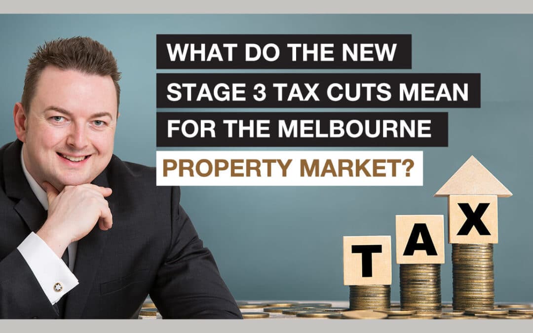 [NEW VIDEO]: What Do The New Stage 3 Tax Cuts Mean For The Melbourne Property Market?