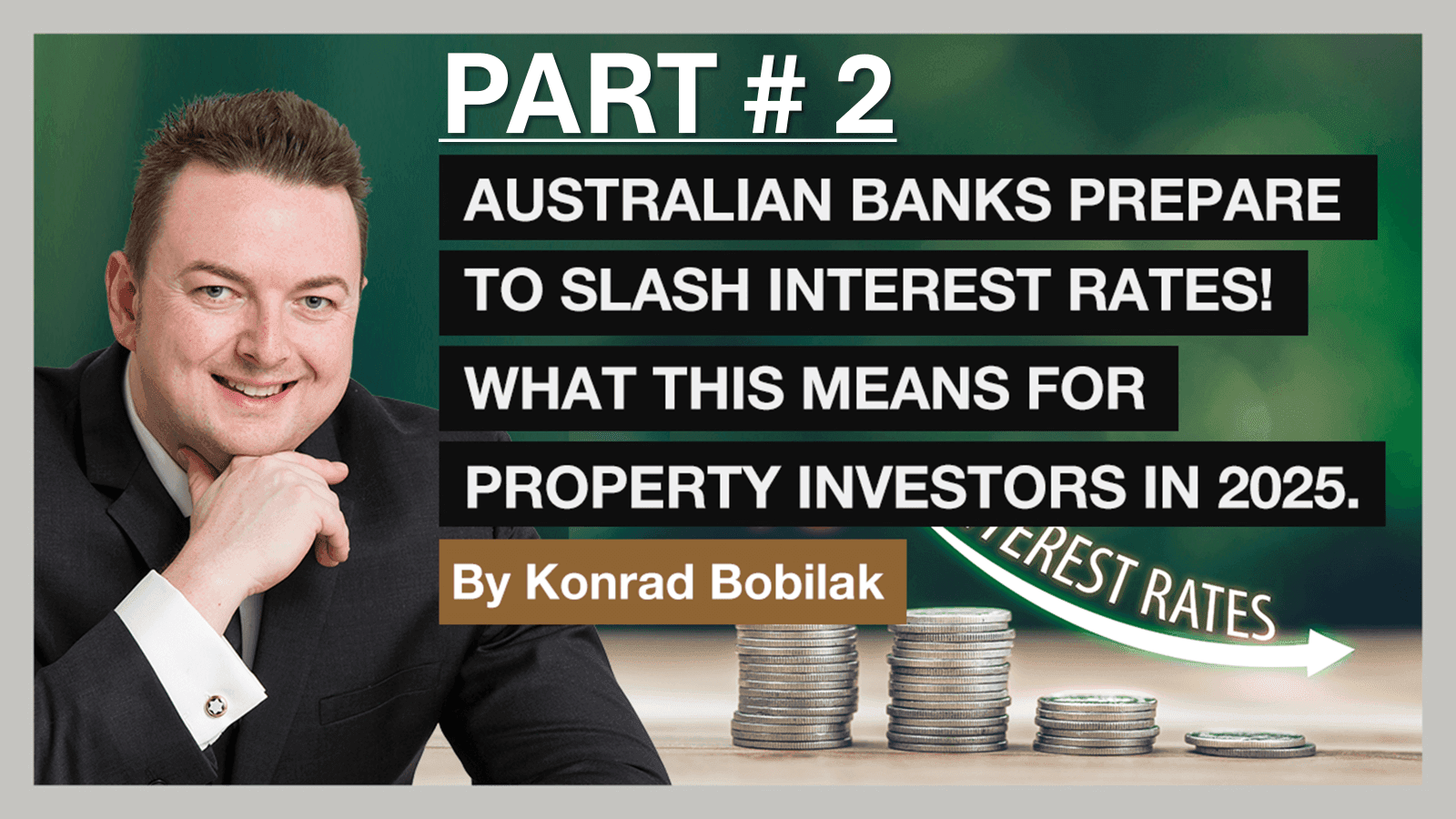 Part 2: Australian Banks Are Preparing To Slash Interest Rates, And What This Means For Property Investors in 2025